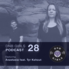 DnB Girls Podcast #28 - Anastasia feat Tyr Kohout