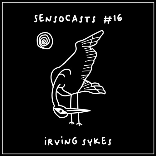 SENSOCASTS #16 - Irving Sykes