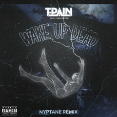 T-Pain & Chris Brown - Wake Up Dead (Nyptane Remix)