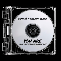 Demayä x Roland Clark - You Are (Ivan Voltes 'House Nation' Edit)