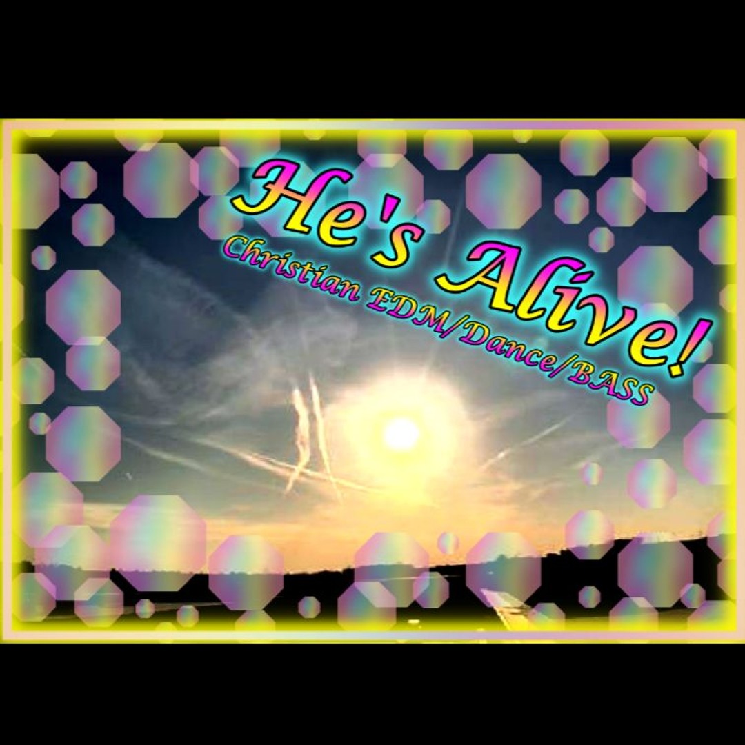 He's Alive - Christian EDM/Dance/Bass