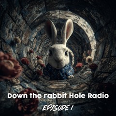 Down the rabbit hole radio - Episode 1