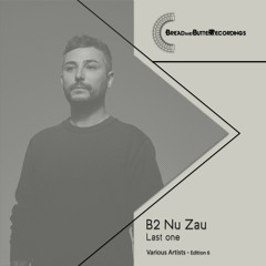 Nu Zau - Last One - Bread and Butter Recordings - Edition 006