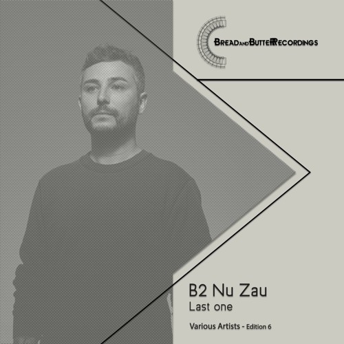 Nu Zau - Last One - Bread and Butter Recordings - Edition 006