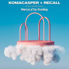 KomaCasper x RECALL - Rausgehen (MarcyLaTop Bootleg)