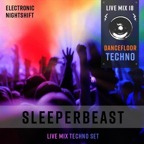 SLEEPERBEAST - Live Mix 18 - DANCEFLOOR TECHNO - Electronic Nightshift