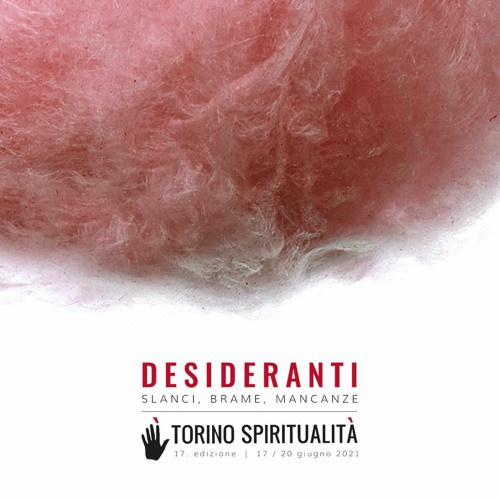 Torino Spiritualità 2021 "Desideranti"
