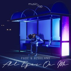Padé & Azooland - All Eyes On Me (MusicTap Release)