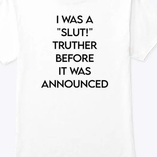 Ohemgswiftie I Was A Slut Truther Before It Was Announced T-Shirt
