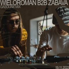 GASOLINE GUEST MIX: WIELOROMAN B2B ZABAVA 19/11/2022