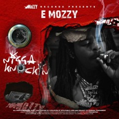 E MOZZY Ni**a Knockn