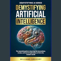 [Ebook] 🌟 Demystifying Artificial Intelligence: The Essential Guide to Learning the Innovations, T