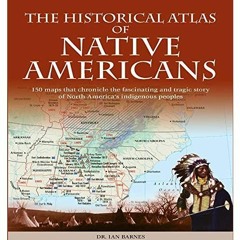 [DOWNLOAD] ⚡️ PDF Historical Atlas of Native Americans 150 Maps Chronicle the Fascinating and Tr
