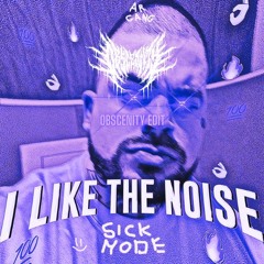 Sickmode - I Like The Noise (OBSCENITY edit)