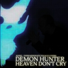 TheReaperdeath Vocal Covers|Demon Hunter - HEAVEN DON'T CRY [YOUTUBE AUDIO]