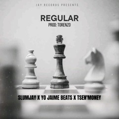 SlumJay ft Yo Jaime Beats and Tsen'Mullah_Regular (Prod:Torenzo)