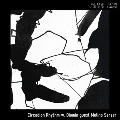 Circadian Rhythm w. Diamin guest Melina Serser [14.06.2021]