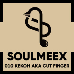 Kekoh aka Cut Finger - SOULMEEX 010