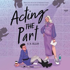 GET KINDLE 📒 Acting the Part by  Z.R. Ellor,Vico Ortiz,HarperAudio EPUB KINDLE PDF E