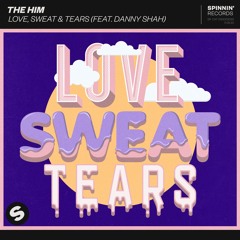 The Him -  Love, Sweat & Tears (feat. Danny Shah) [OUT NOW]