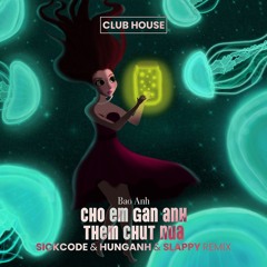 Cho Em Gan Anh Them Chut Nua | SICKCODE pres. LAKODE & HUNGANH & SLAPPY Remix