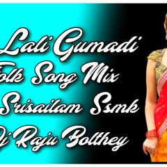 O LALI GUMADI FOLK SONG MIX DJ SRISAILAM SSMK DJ RAJU BOLTHEY