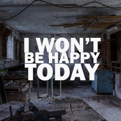 Won't Be Happy Today - Franzicek Fabuleux