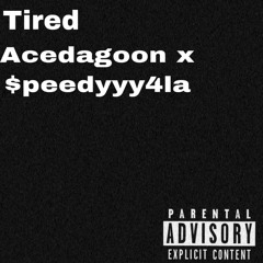 Tired acedagoon x $speedyyy