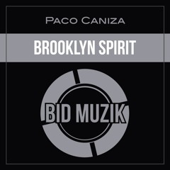 Paco Caniza - Brooklyn Spirit (original Mix) - Bid Muzik