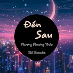 Đến Sau Remix - Trí Mẫn Remix