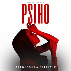 Aleksandra Prijović - Psiho ( Fraze Remix )