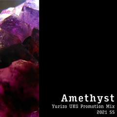 Amethyst(Yurizo UKG Promotion Mix 2021SS)