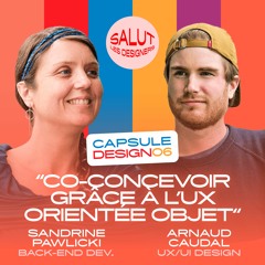 CAPSULE DESIGN 06 - "Co-concevoir grâce à l’UX orientée objet" - Sandrine Pawlicki et Arnaud Caudal