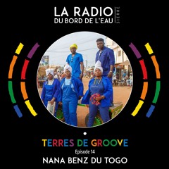 La Radio du bord de l'eau - Terres de Groove avec NANA BENZ DU TOGO (Togo)- Episode 14 - 2023