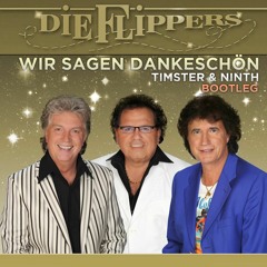 Die Flippers - Wir Sagen Dankeschön [Timster & Ninth Bootleg Mix]