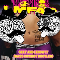 LMFAO - SEXY AND I KNOW IT (BASS COWBOY BOOTLEG) ** FREE DOWNLOAD**