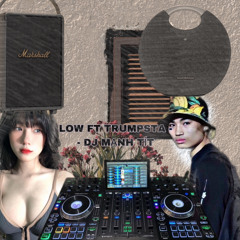 LOW FT TRUMPSTA - - DJ MẠNH TÍT