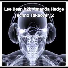 Techno Takeover 2 Lee Bean b2b Amanda Hedge