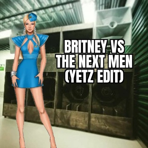 Britney Vs The Nextmen YETZ Edit (free download)