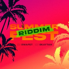 DJ Swafet & DJ Skaytah - Summer Fest Riddim