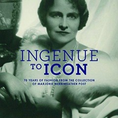 PDF book Ingenue to Icon: 70 Years of Fashion from the Collection of Marjorie Merriweather Post