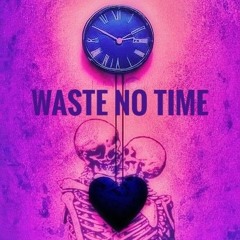 Waste No Time (Prod. Vyzio)