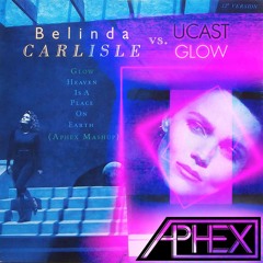 [FREE DL] UCast vs Belinda Carlisle - Glow Heaven Is A Place On Earth (Aphex Mashup)