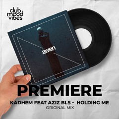 PREMIERE: Kadhem Feat. Aziz Bls ─  Holding Me (Original Mix) [Awen Records]