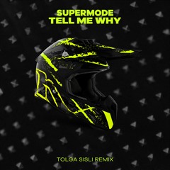 SUPERMODE - TELL ME WHY (TOLGA SISLI REMIX)