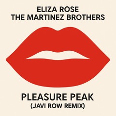 Eliza Rose & The Martinez Brothers - Pleasure Peak (JAVI ROW IBIZA SUMMER 2025 REMIX)