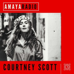 Amaya Radio - Episode 4 with COURTNEY SCOTT