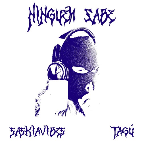 Ninguém Sabe - TAGÚ X SASKIAVIBES