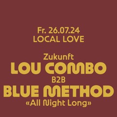 LocalLove @ Zukunft | Lou Combo b2b Blue Method | 26.07.24