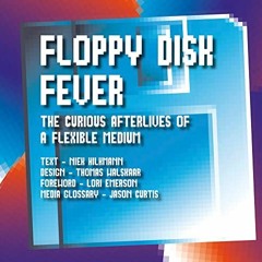 Read [PDF EBOOK EPUB KINDLE] Floppy Disk Fever: The Curious Afterlives of a Flexible